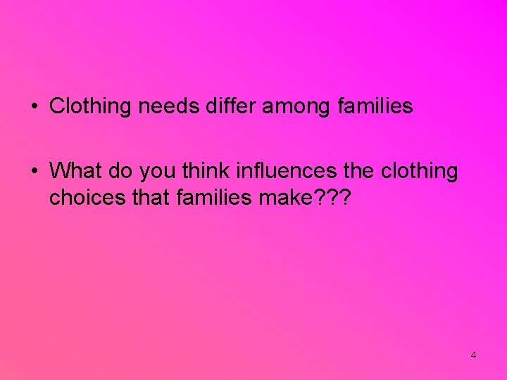  • Clothing needs differ among families • What do you think influences the