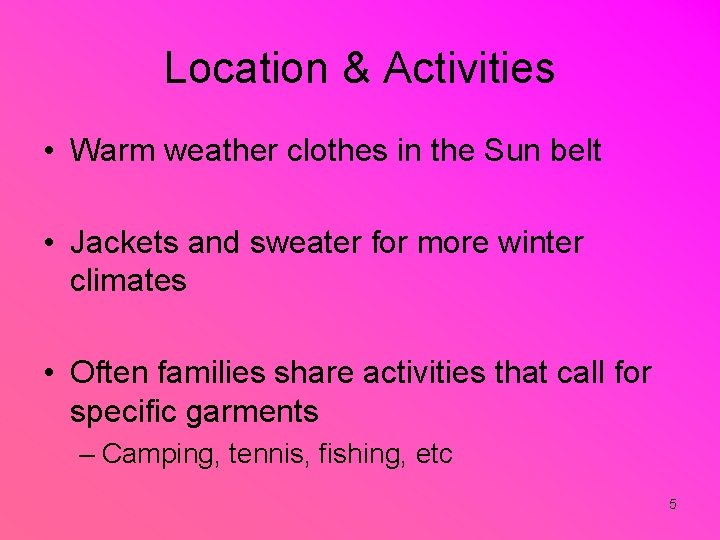 Location & Activities • Warm weather clothes in the Sun belt • Jackets and