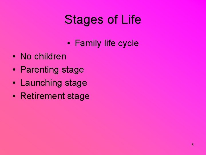 Stages of Life • Family life cycle • • No children Parenting stage Launching