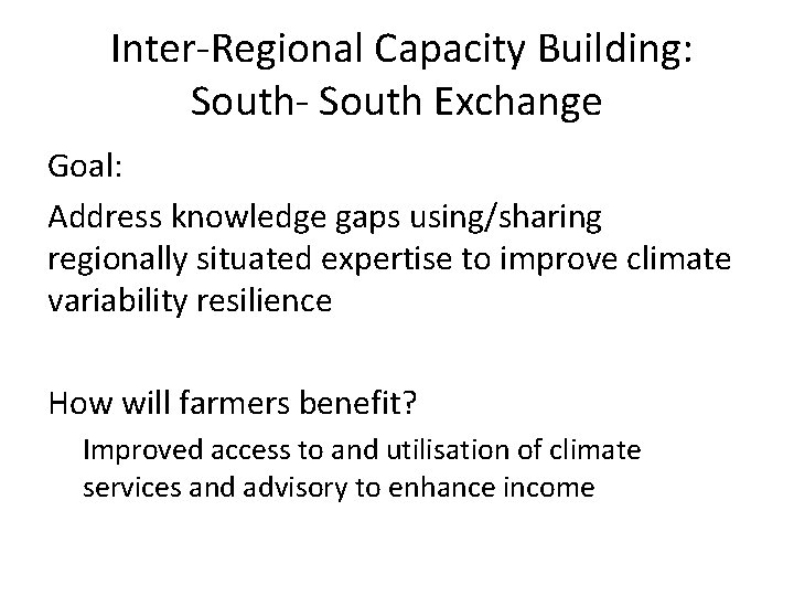 Inter-Regional Capacity Building: South- South Exchange Goal: Address knowledge gaps using/sharing regionally situated expertise