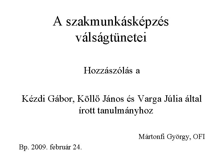 A szakmunkásképzés válságtünetei Hozzászólás a Kézdi Gábor, Köllő János és Varga Júlia által írott