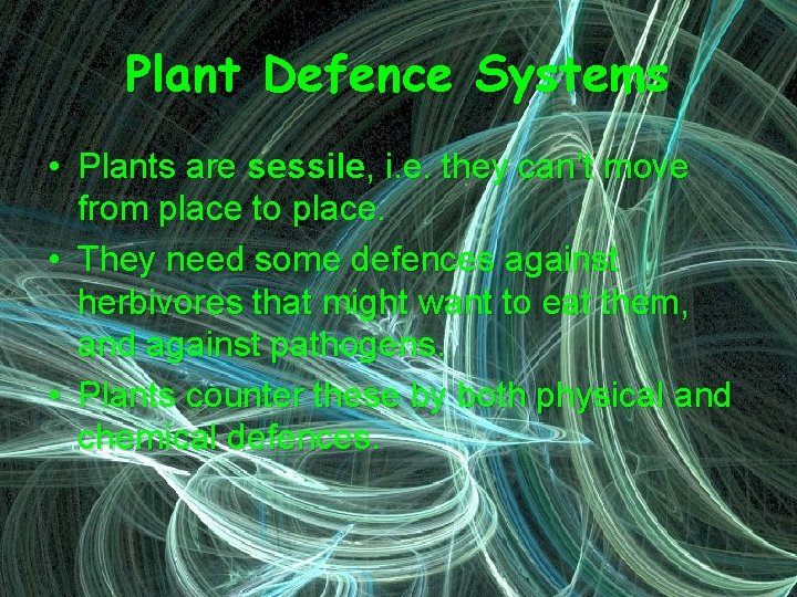 Plant Defence Systems • Plants are sessile, i. e. they can’t move from place