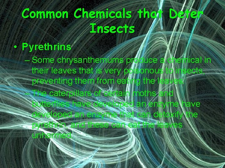 Common Chemicals that Deter Insects • Pyrethrins – Some chrysanthemums produce a chemical in