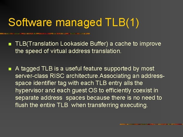 Software managed TLB(1) n TLB(Translation Lookaside Buffer) a cache to improve the speed of