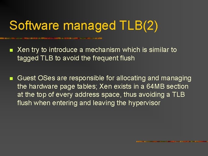 Software managed TLB(2) n Xen try to introduce a mechanism which is similar to