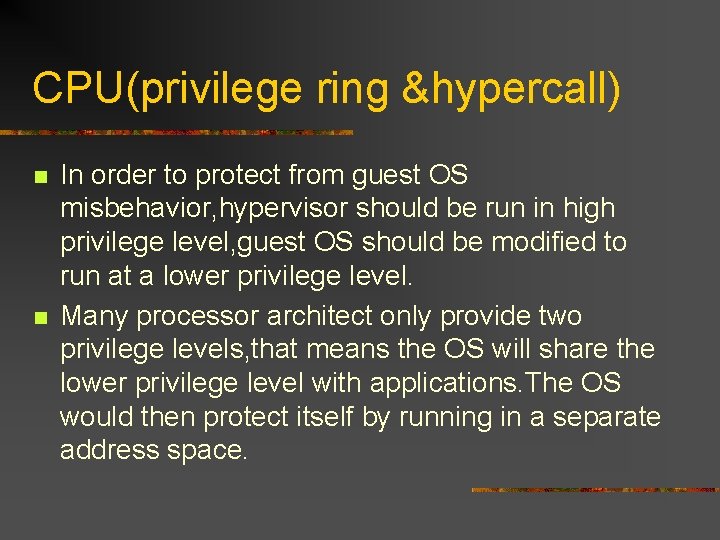 CPU(privilege ring &hypercall) n n In order to protect from guest OS misbehavior, hypervisor