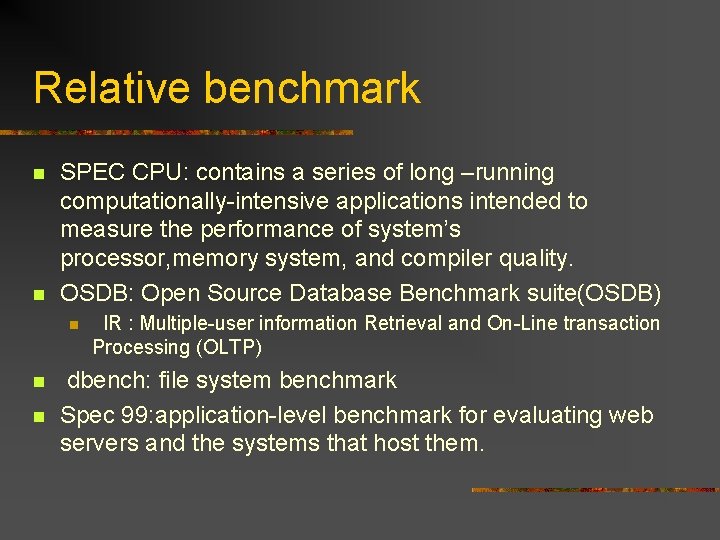 Relative benchmark n n SPEC CPU: contains a series of long –running computationally-intensive applications