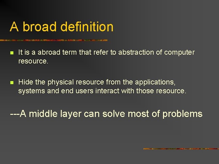 A broad definition n It is a abroad term that refer to abstraction of