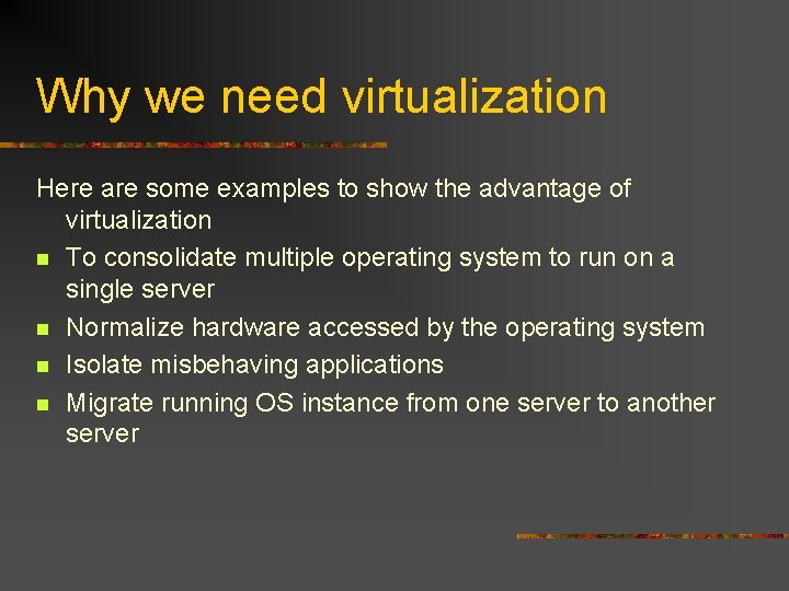 Why we need virtualization Here are some examples to show the advantage of virtualization
