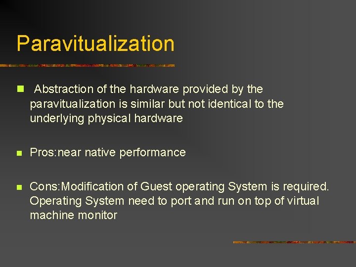 Paravitualization n Abstraction of the hardware provided by the paravitualization is similar but not