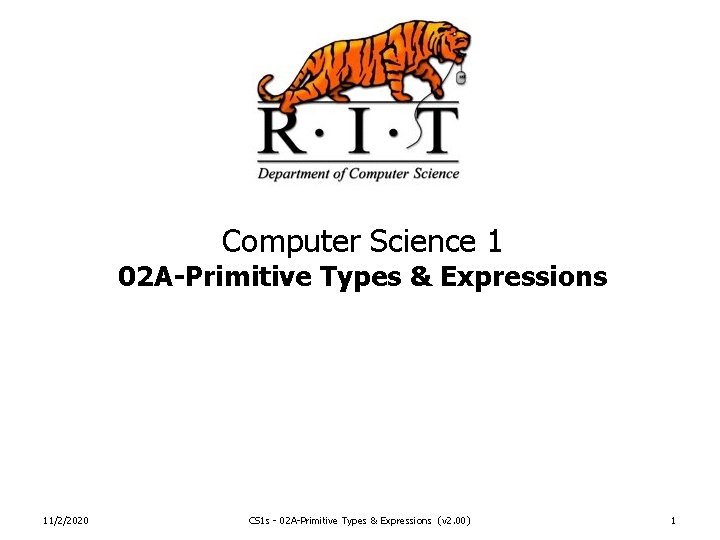 Computer Science 1 02 A-Primitive Types & Expressions 11/2/2020 CS 1 s - 02