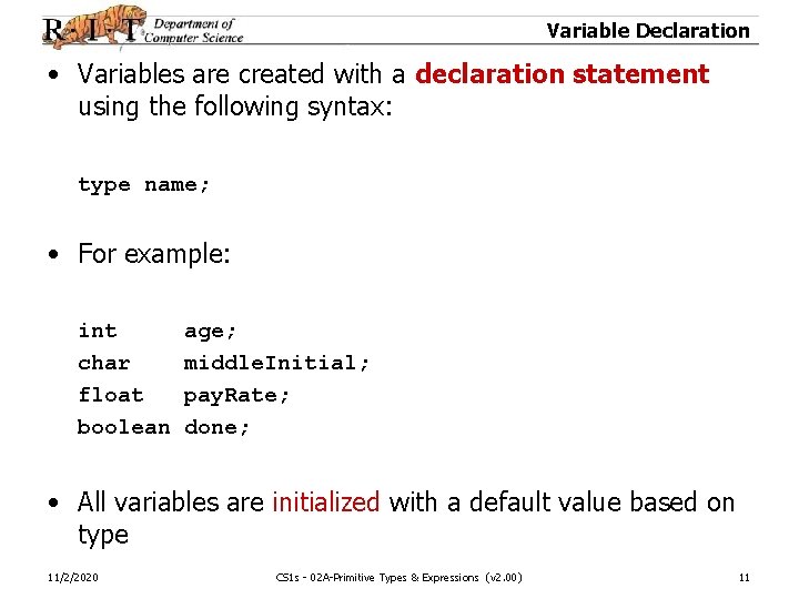 Variable Declaration • Variables are created with a declaration statement using the following syntax: