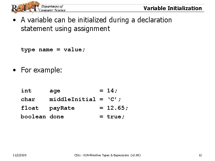 Variable Initialization • A variable can be initialized during a declaration statement using assignment