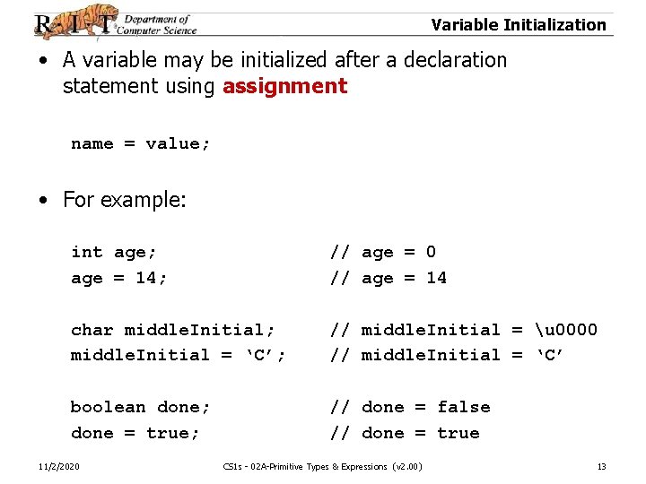 Variable Initialization • A variable may be initialized after a declaration statement using assignment