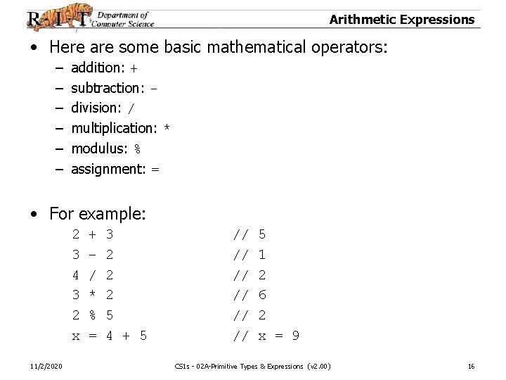 Arithmetic Expressions • Here are some basic mathematical operators: – – – addition: +