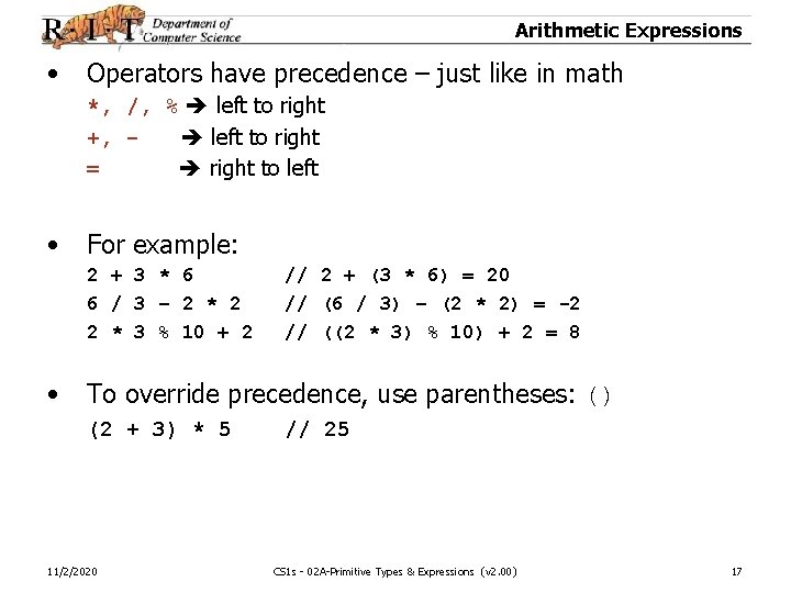Arithmetic Expressions • Operators have precedence – just like in math *, /, %