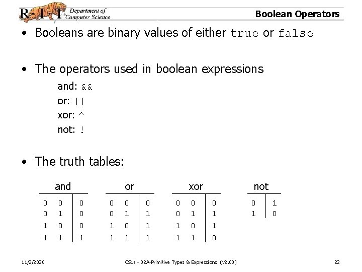 Boolean Operators • Booleans are binary values of either true or false • The