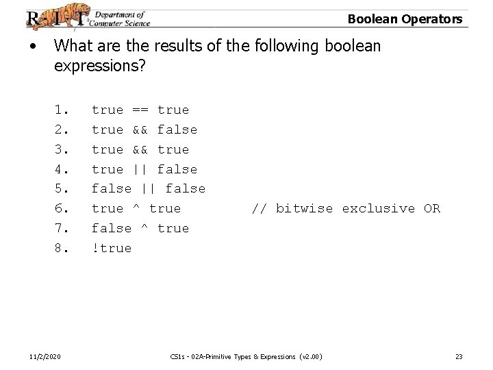 Boolean Operators • What are the results of the following boolean expressions? 1. 2.