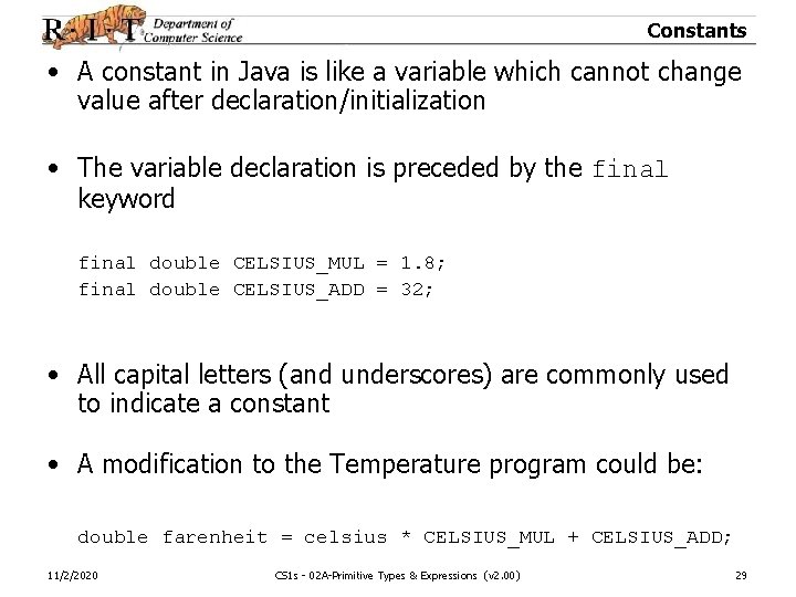 Constants • A constant in Java is like a variable which cannot change value