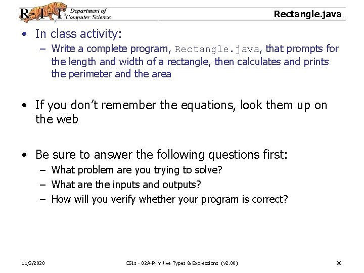 Rectangle. java • In class activity: – Write a complete program, Rectangle. java, that