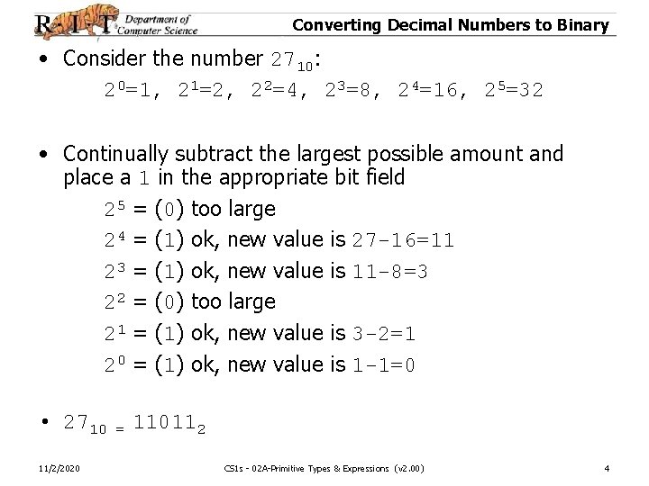 Converting Decimal Numbers to Binary • Consider the number 2710: 20=1, 21=2, 22=4, 23=8,