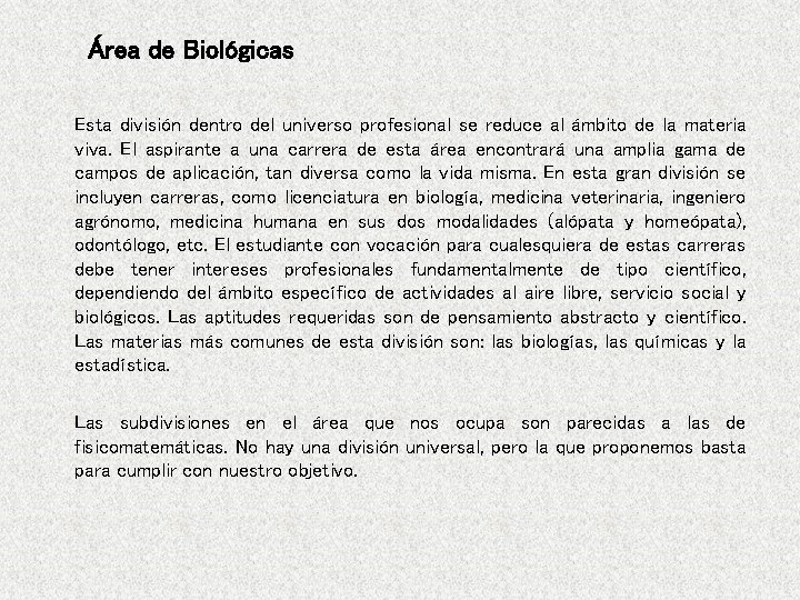 Área de Biológicas Esta división dentro del universo profesional se reduce al ámbito de