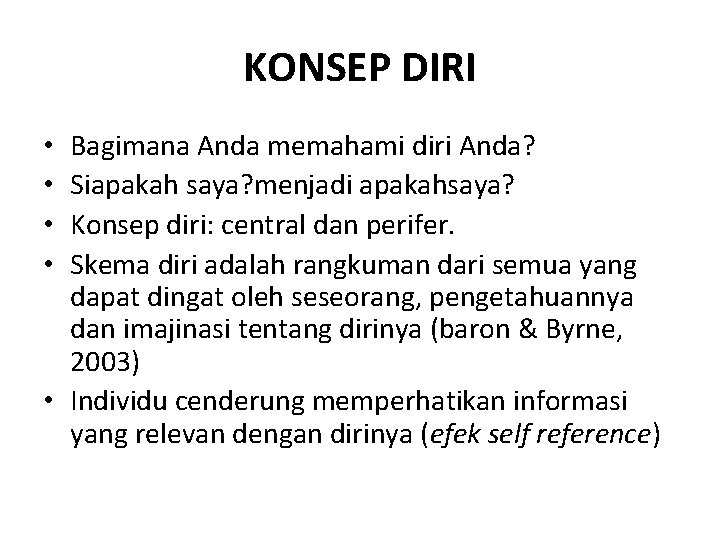 KONSEP DIRI Bagimana Anda memahami diri Anda? Siapakah saya? menjadi apakahsaya? Konsep diri: central