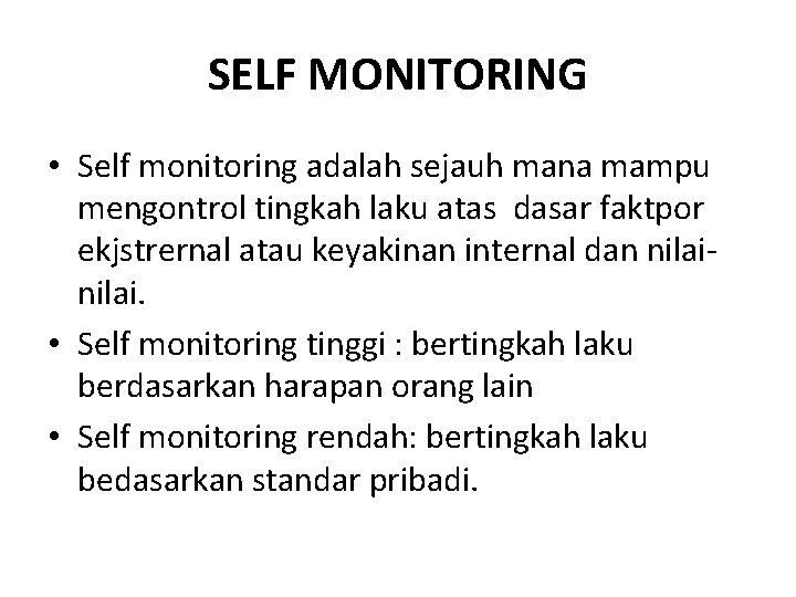 SELF MONITORING • Self monitoring adalah sejauh mana mampu mengontrol tingkah laku atas dasar