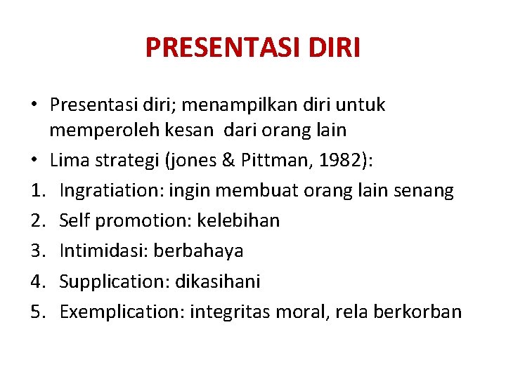 PRESENTASI DIRI • Presentasi diri; menampilkan diri untuk memperoleh kesan dari orang lain •