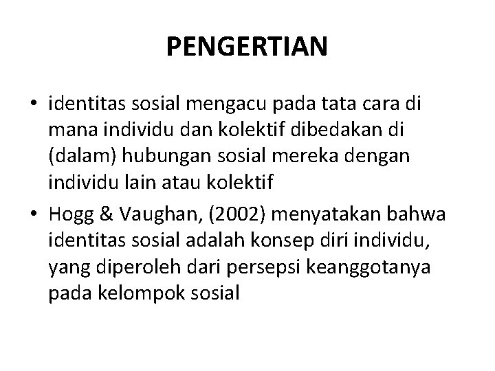 PENGERTIAN • identitas sosial mengacu pada tata cara di mana individu dan kolektif dibedakan