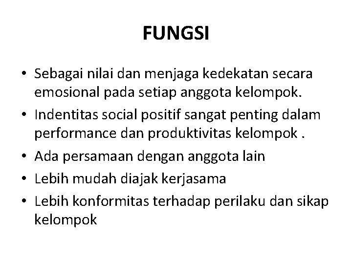 FUNGSI • Sebagai nilai dan menjaga kedekatan secara emosional pada setiap anggota kelompok. •