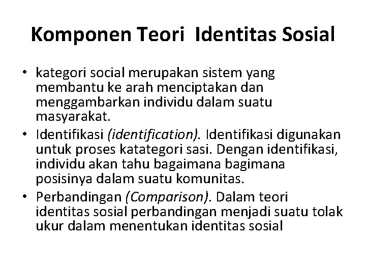 Komponen Teori Identitas Sosial • kategori social merupakan sistem yang membantu ke arah menciptakan