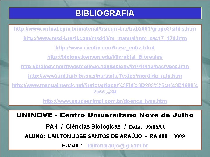 BIBLIOGRAFIA http: //www. virtual. epm. br/material/tis/curr-bio/trab 2001/grupo 3/sifilis. htm http: //www. msd-brazil. com/msd 43/m_manual/mm_sec