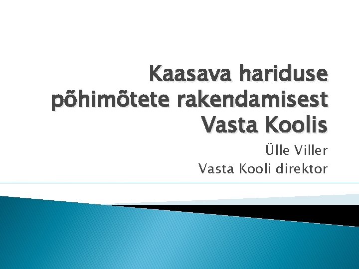 Kaasava hariduse põhimõtete rakendamisest Vasta Koolis Ülle Viller Vasta Kooli direktor 