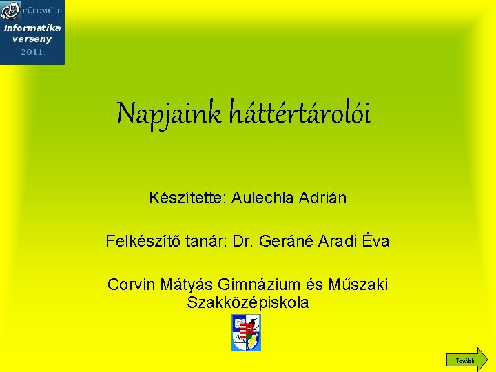 Napjaink háttértárolói Készítette: Aulechla Adrián Felkészítő tanár: Dr. Geráné Aradi Éva Corvin Mátyás Gimnázium Napjaink háttértárolói Készítette: Aulechla Adrián Felkészítő tanár: Dr. Geráné Aradi Éva Corvin Mátyás Gimnázium