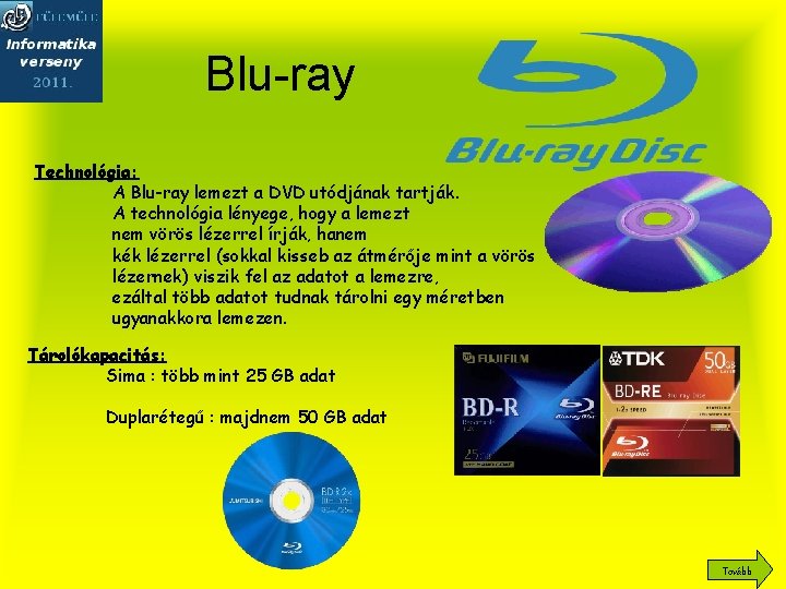 Blu-ray Technológia: A Blu-ray lemezt a DVD utódjának tartják. A technológia lényege, hogy a