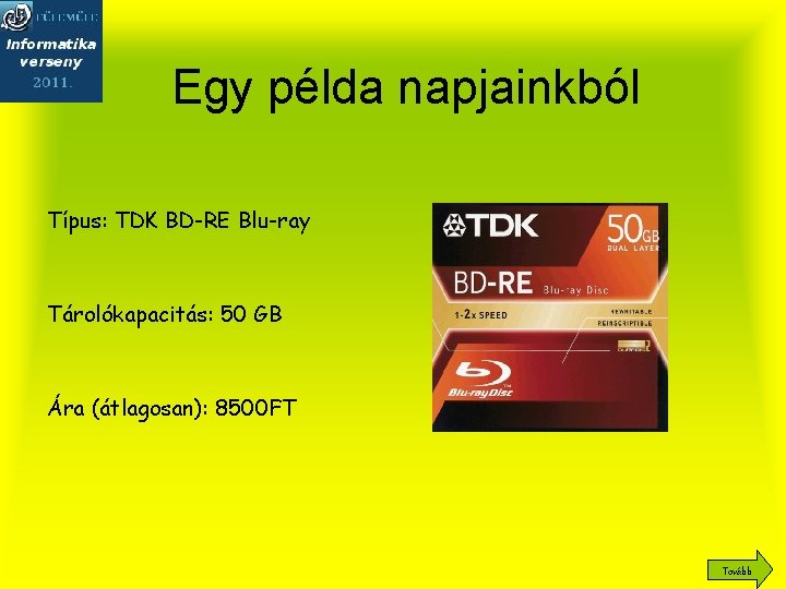 Egy példa napjainkból Típus: TDK BD-RE Blu-ray Tárolókapacitás: 50 GB Ára (átlagosan): 8500 FT