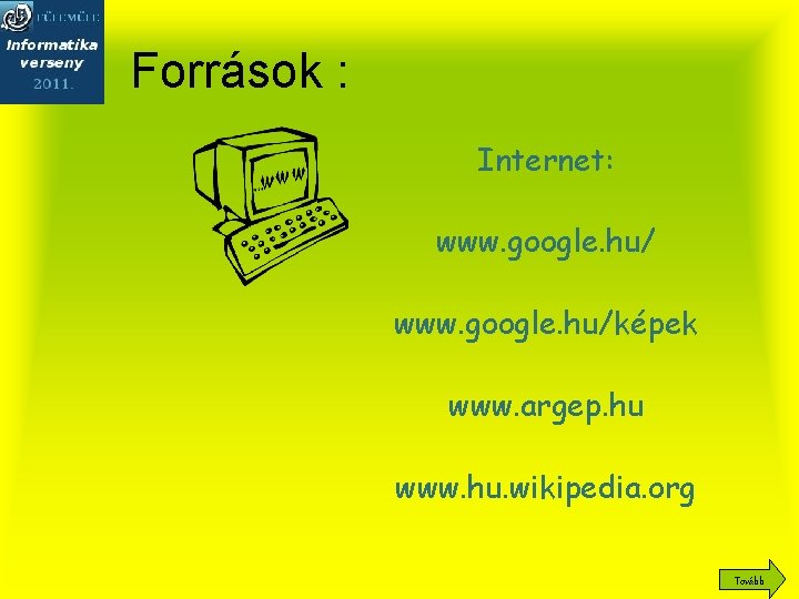 Források : Internet: www. google. hu/képek www. argep. hu www. hu. wikipedia. org Tovább