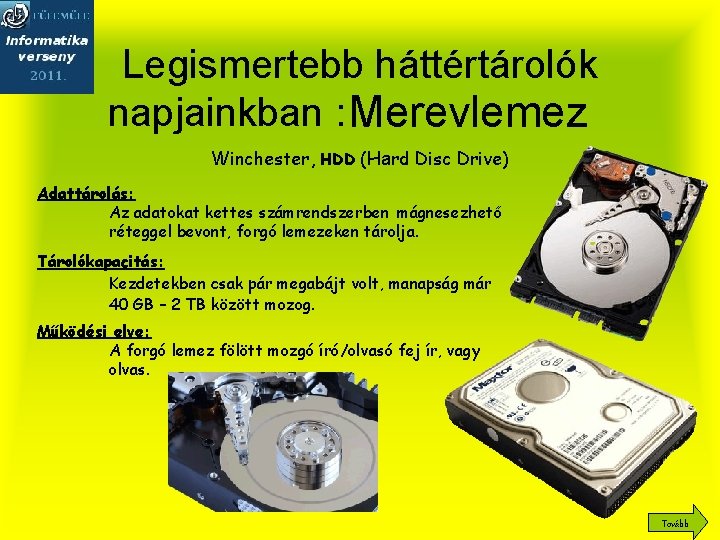 Legismertebb háttértárolók napjainkban : Merevlemez Winchester, HDD (Hard Disc Drive) Adattárolás: Az adatokat kettes