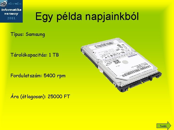 Egy példa napjainkból Típus: Samsung Tárolókapacitás: 1 TB Fordulatszám: 5400 rpm Ára (átlagosan): 25000