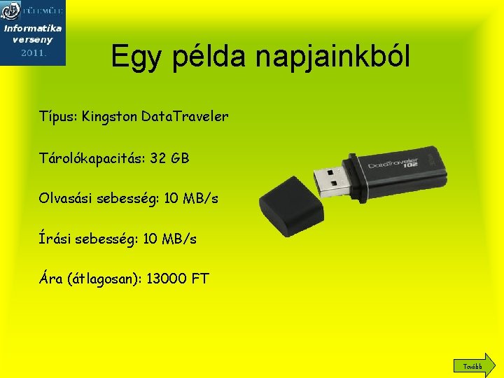 Egy példa napjainkból Típus: Kingston Data. Traveler Tárolókapacitás: 32 GB Olvasási sebesség: 10 MB/s