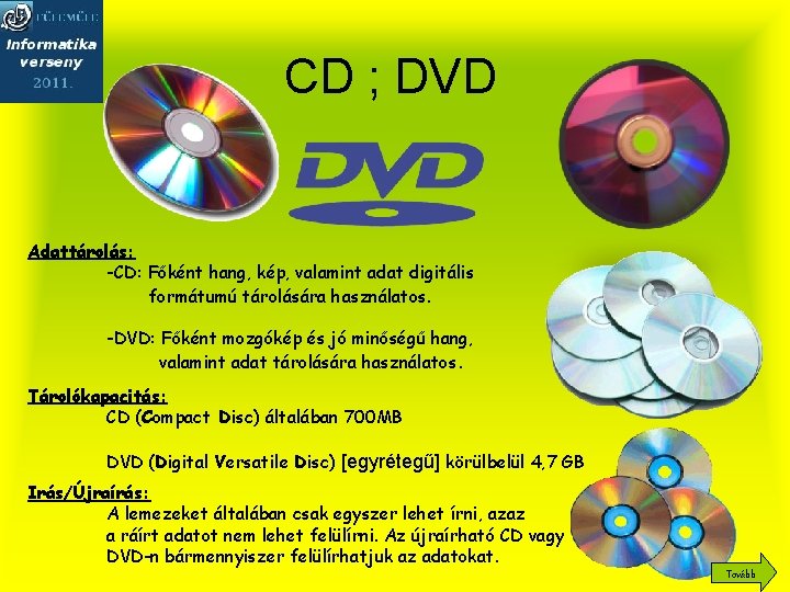 CD ; DVD Adattárolás: -CD: Főként hang, kép, valamint adat digitális formátumú tárolására használatos.