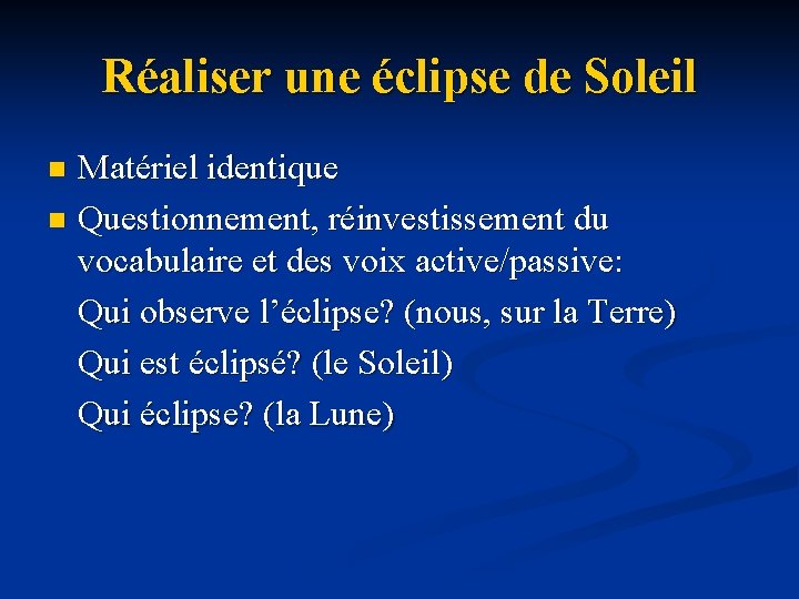 Réaliser une éclipse de Soleil Matériel identique n Questionnement, réinvestissement du vocabulaire et des