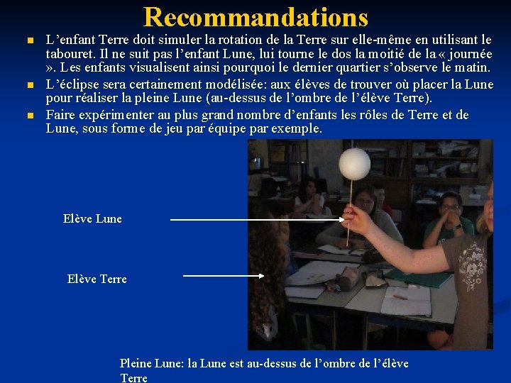 Recommandations n n n L’enfant Terre doit simuler la rotation de la Terre sur