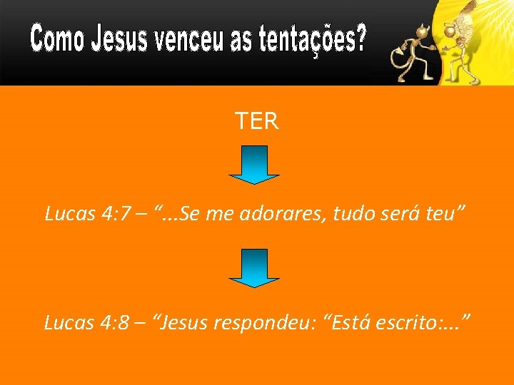 TER Lucas 4: 7 – “. . . Se me adorares, tudo será teu”