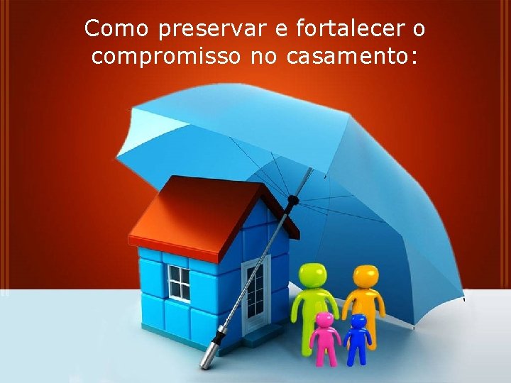 Como preservar e fortalecer o compromisso no casamento: 