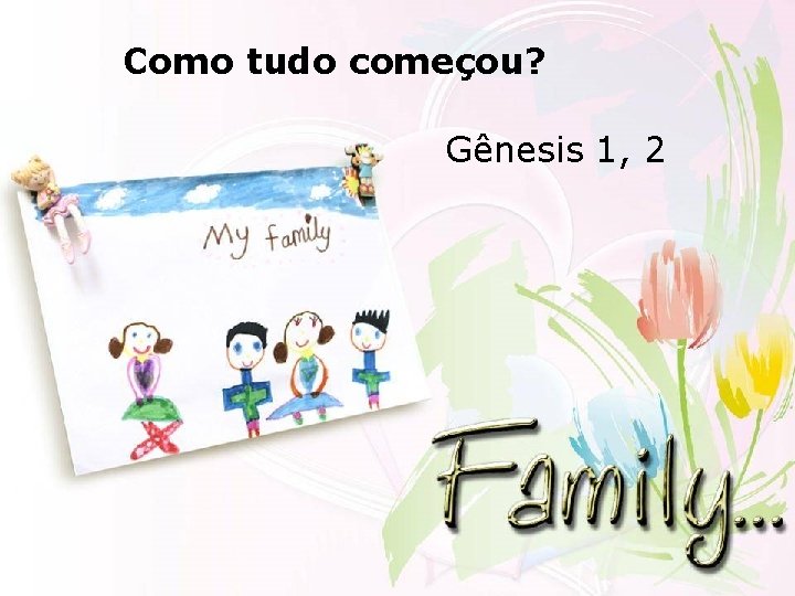 Como tudo começou? Gênesis 1, 2 