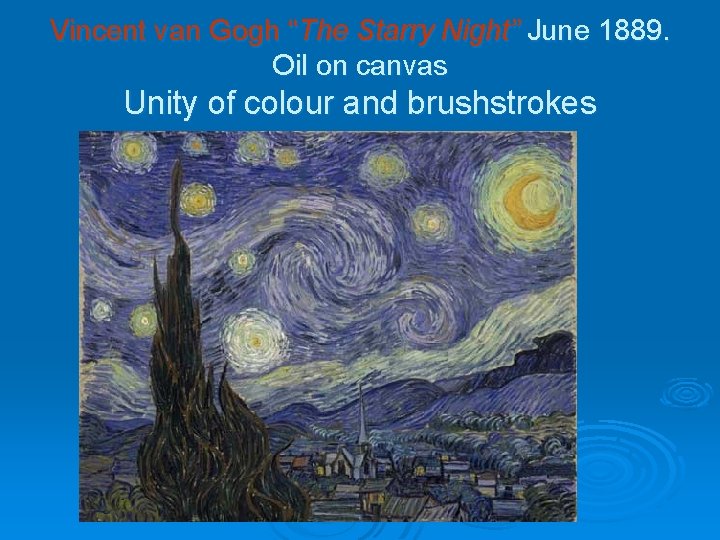 Vincent van Gogh “The Starry Night” June 1889. Oil on canvas Unity of colour