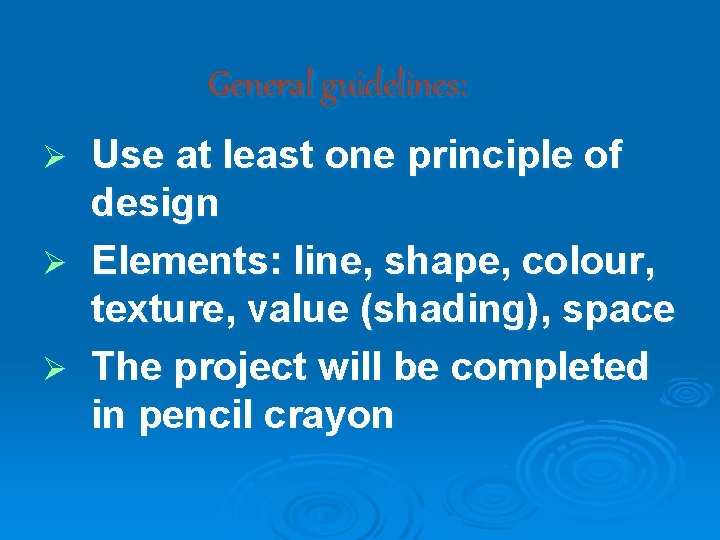 General guidelines: Use at least one principle of design Ø Elements: line, shape, colour,