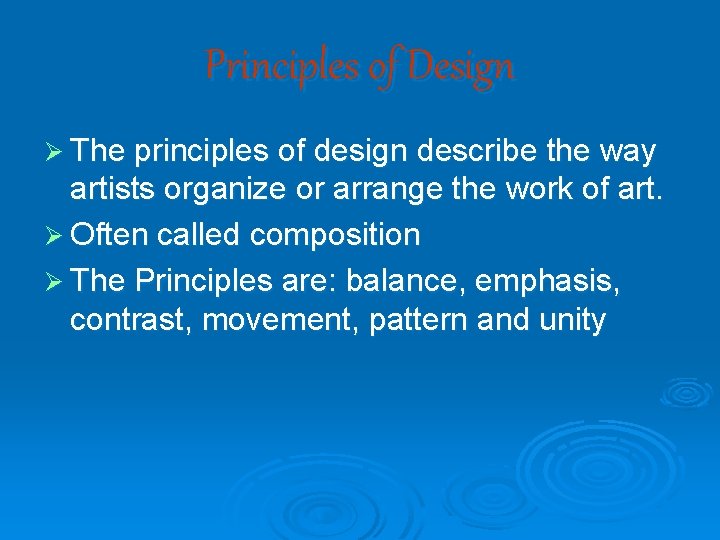 Principles of Design Ø The principles of design describe the way artists organize or